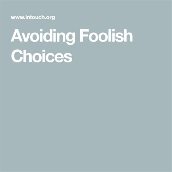 A Guide To Avoiding Foolish Decisions